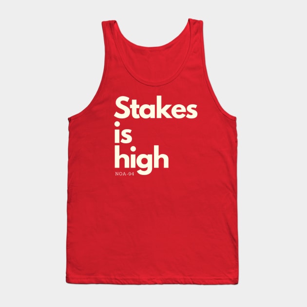 Stakes is high Tank Top by NOA-94